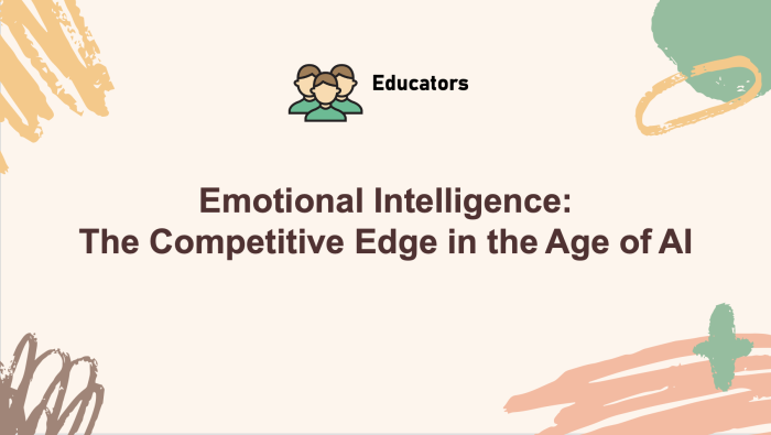 Emotional Intelligence: the Competitive Edge in the Age of AI – Your ...